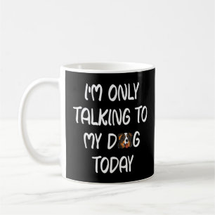 Black Tri Aussie I'm Only Talking To My Dog Today Coffee Mug