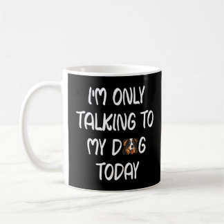 Black Tri Aussie I'm Only Talking To My Dog Today Coffee Mug