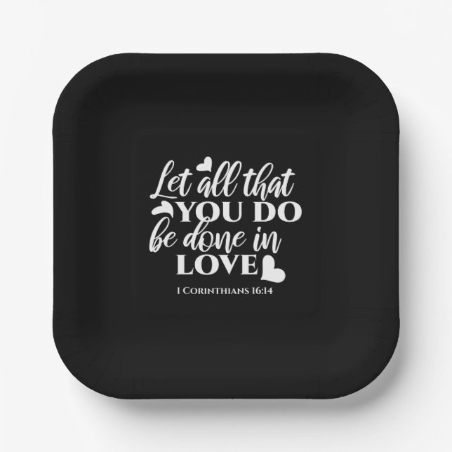 Black & White 1 Corinthians 16:14 Bible Verse Art Paper Plate (Front)
