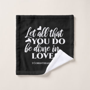 Black & White 1 Corinthians 16:14 Bible Verse Art Wash Cloth