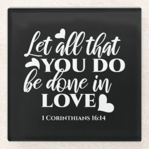 Black & White 1 Corinthians 16:14 Bible Verse Glass Coaster