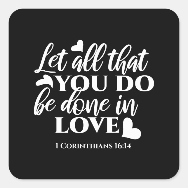 Black & White 1 Corinthians 16:14 Bible Verse Square Sticker (Front)