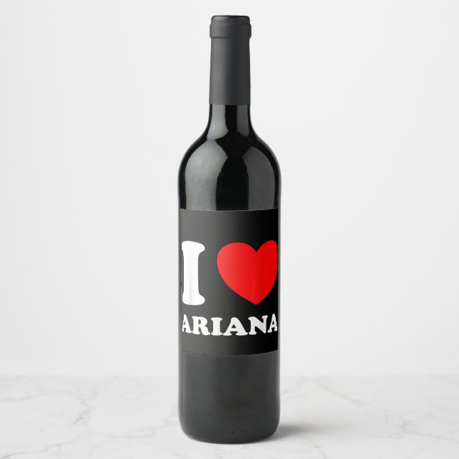 Black White I Love Ariana  Wine Label (Front)