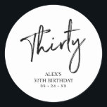 Black & White | Lettering Birthday Favor Thank you Classic Round Sticker<br><div class="desc">This simple custom thank you sticker will add stylish detail to your special day. This design features modern script lettering " Thirty" with custom text. Matching 30th birthday invitations and party supplies are available in my shop BaraBomDesign.</div>