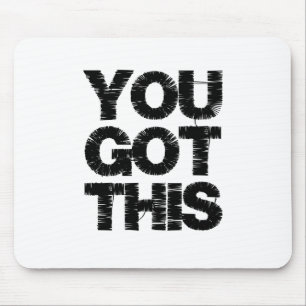 Black White Motivational Quote You Got This Mouse Pad