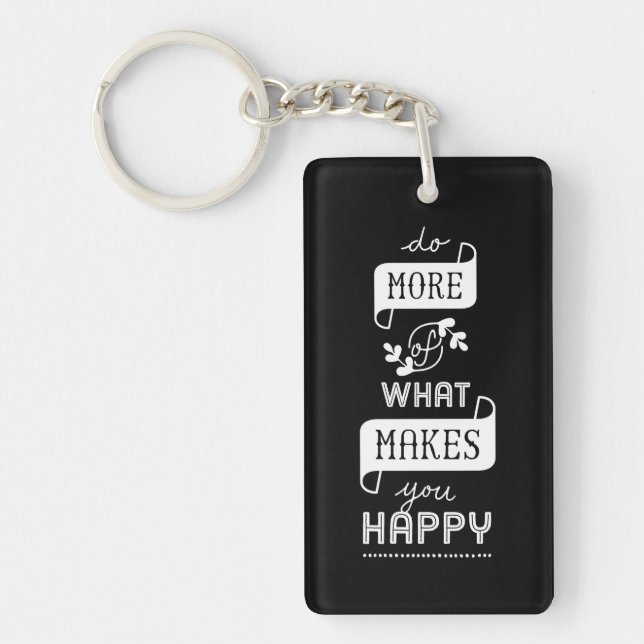 Black White Quote Do More Of What Makes You Happy Keychain (Front)