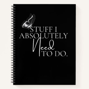 Black & White Stuff I Absolutely Need To Do  Notebook