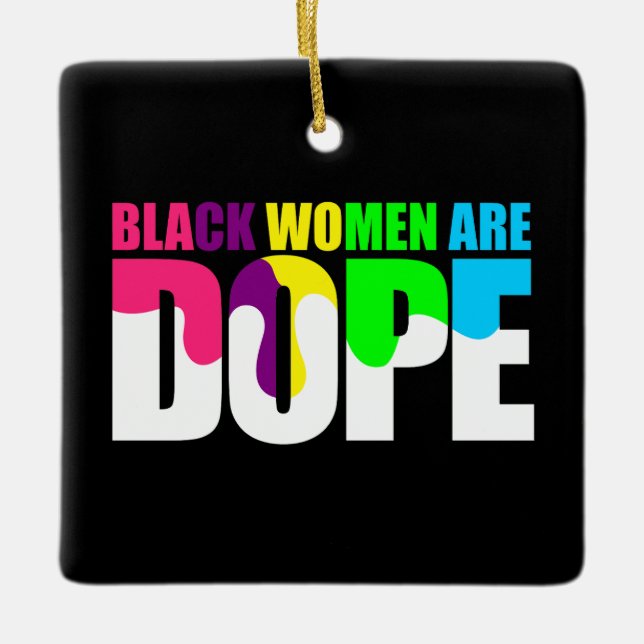 Black Woman Are Dope Black Pride History Ceramic Ornament (Front)