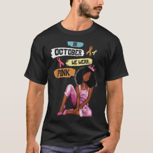 Black Women In October We Wear Pink Breast Cancer T-Shirt