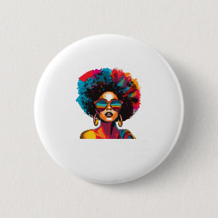 Black Women Unapologetically Drug Juneteenth Black 2 Inch Round Button