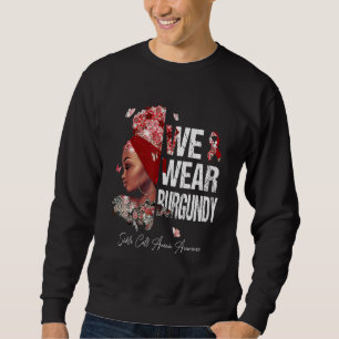 Black Women We Wear Burgundy Sickle Cell Anemia Aw Sweatshirt