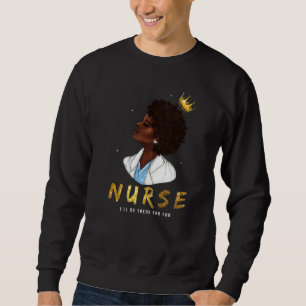 Black Womens Nurse I Will Be There For You  Rn & L Sweatshirt
