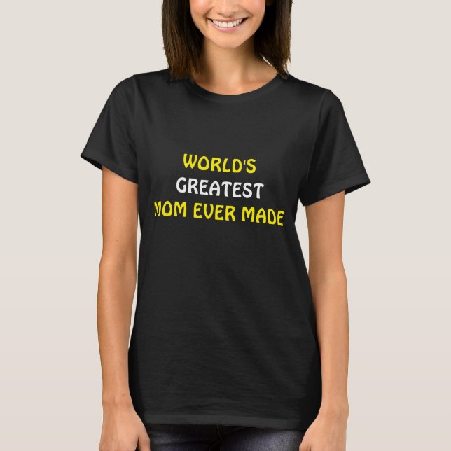Black World's Greatest Mom Ever Made T-shirt  (Front)