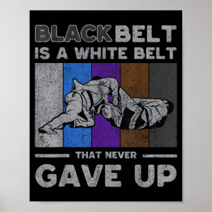 Blackbelt Is A White Belt Gave Up Brazilian Jiu Poster