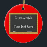 Blackboard Greeting - Customizable Ceramic Ornament<br><div class="desc">Use the art work on these items as a starting point. Add text to an already supplied background, or add a photo or uploaded image to to a background or creative frame, then show off your work. font size="2">Why pay an "artist" to use their supposed "template" where they provide NOTHING...</div>