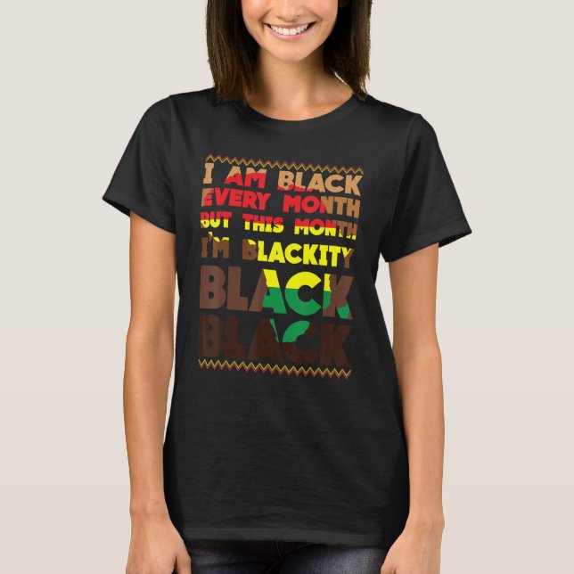 Blackity Black Every Month Black History African B T-Shirt (Front)