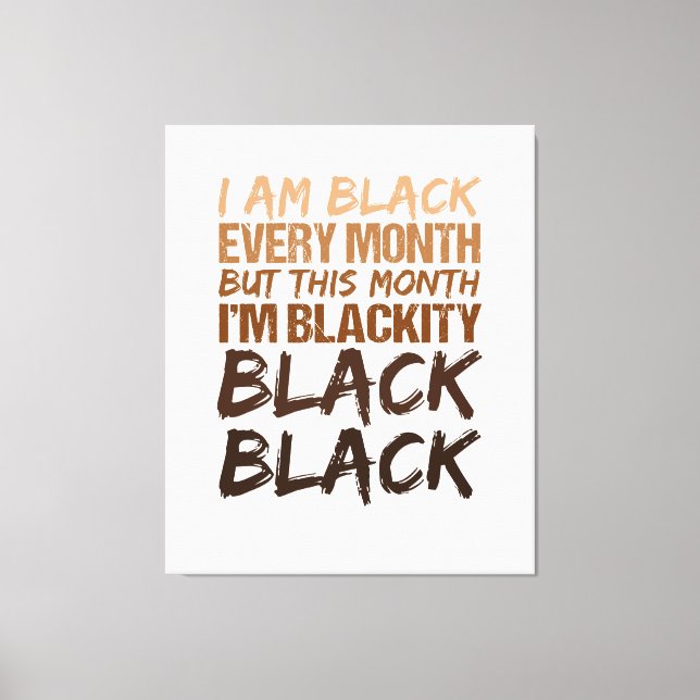Blackity Black Every Month Black History African  Canvas Print (Front)