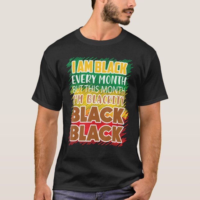 Blackity Black Every Month Black History Bhm Afric T-Shirt (Front)