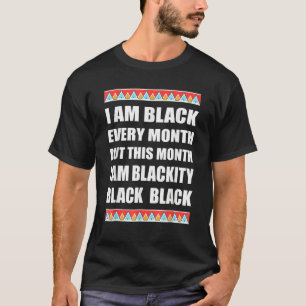 Blackity Black Every Month Black History BHM BLM A T-Shirt