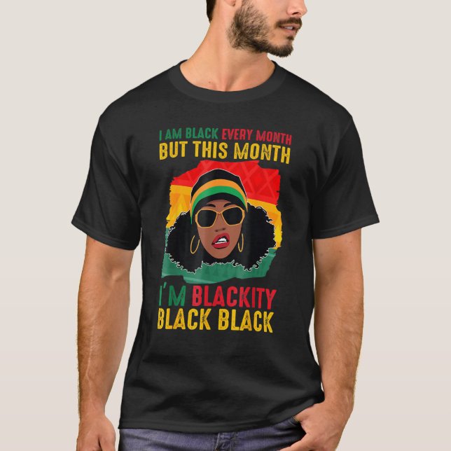Blackity Black Every Month Black History Black Wom T-Shirt (Front)