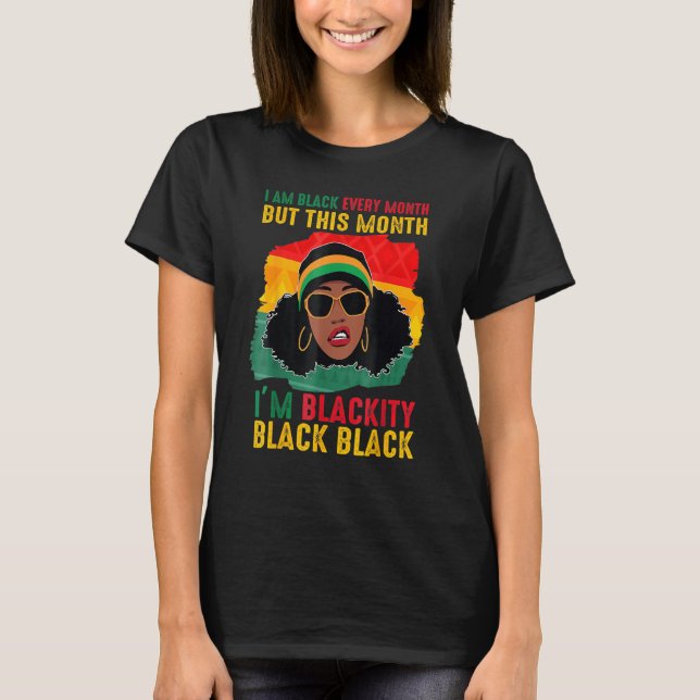 Blackity Black Every Month Black History Black Wom T-Shirt (Front)