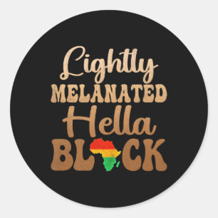 Blackity Black History Month Lightly Melanated Hel Classic Round Sticker