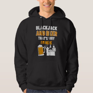 Blackjack And Beer That's Why I'm Here Casino Blac Hoodie