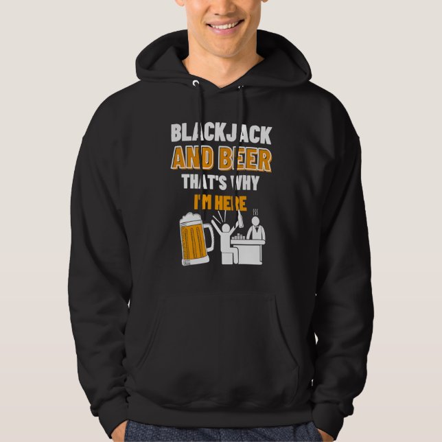 Blackjack And Beer That's Why I'm Here Casino Blac Hoodie (Front)