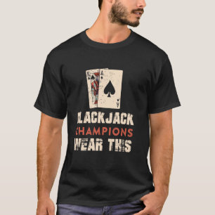 BLACKJACK CHAMPIONS WEAR THIS Funny Blackjack Play T-Shirt