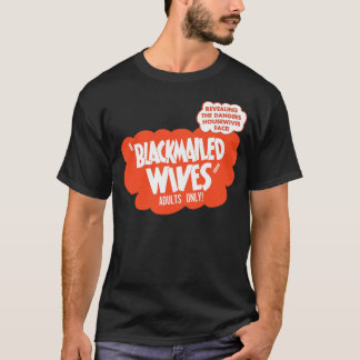 Blackmailed Wives T-Shirt