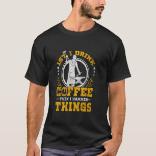 Blacksmith Coffee Lover Hammer Things T-Shirt