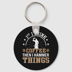 Blacksmith Drink Coffee Then Hammer Things Keychain
