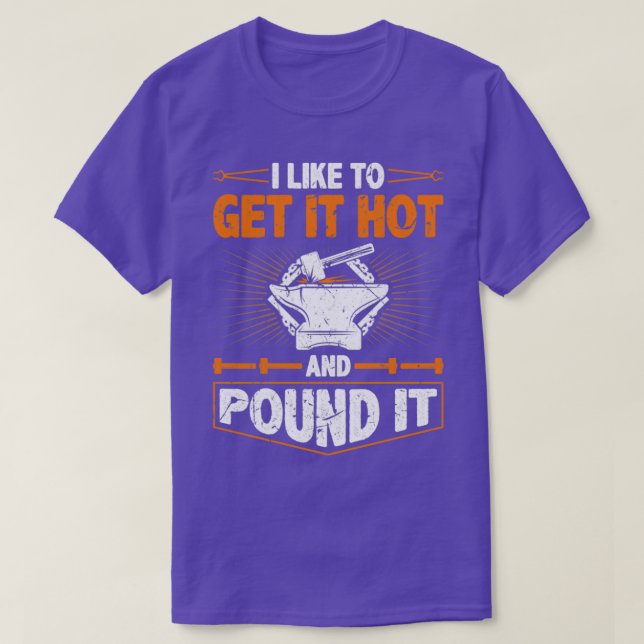 Blacksmith Forge Get Hot Pound It Blacksmithing Ir T-Shirt (Design Front)