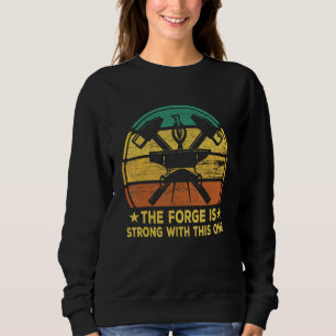 Blacksmith The Forge Is Strong With This One Metal Sweatshirt