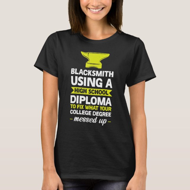 Blacksmith Using A High School Diploma Farrier 1 T-Shirt (Front)