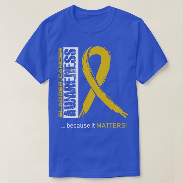 Bladder Cancer Awareness Because Its Matters In Th T-Shirt (Design Front)