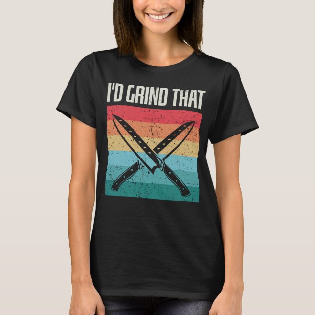 Bladesmith Id grind that Knife  1 T-Shirt (Front)