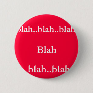 Blah, blah..blah.., blah..blah..blah 2 inch round button