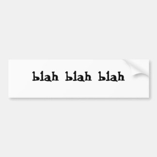 blah blah blah bumper sticker