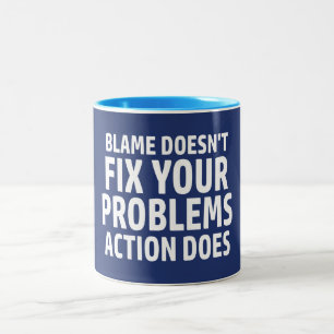 Blame Doesn't Fix Your Problems Action Does Two-Tone Coffee Mug