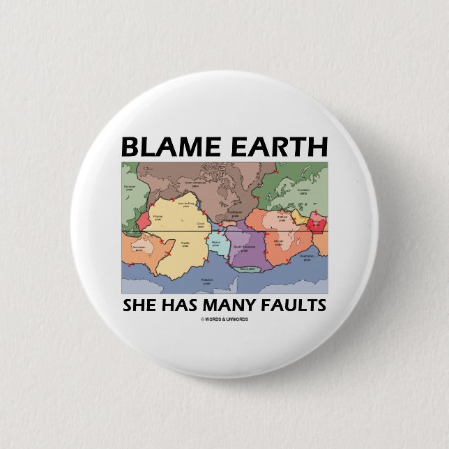 Blame Earth She Has Many Faults (Plate Tectonics) 2 Inch Round Button (Front)
