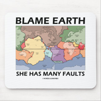 Blame Earth She Has Many Faults (Plate Tectonics) Mouse Pad