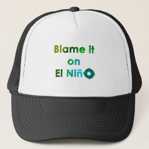 Blame El Nino Trucker Hat