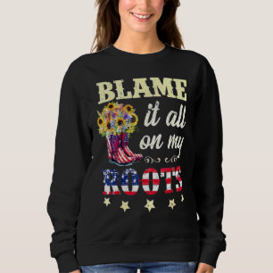 Blame It All On My Roots Country Music Southern Sweatshirt