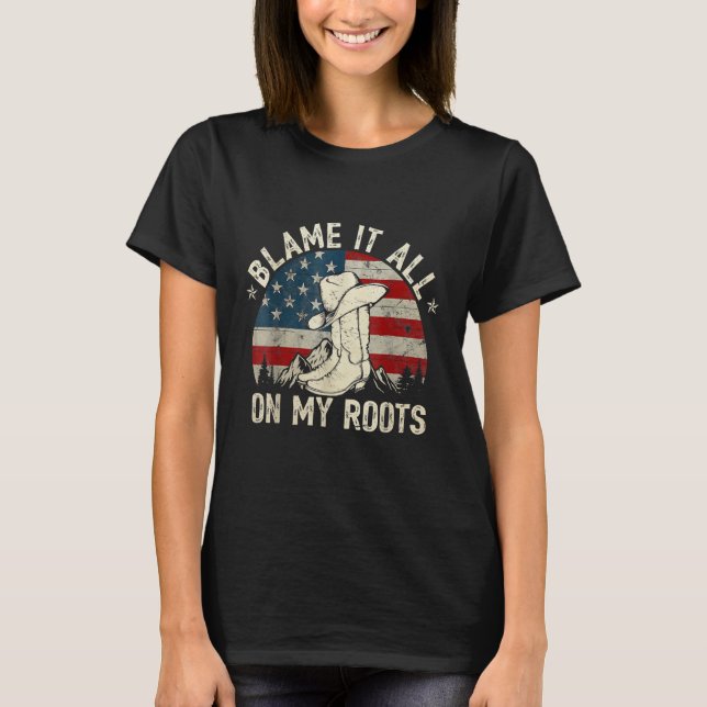 Blame It All On My Roots  Country Music T-Shirt (Front)
