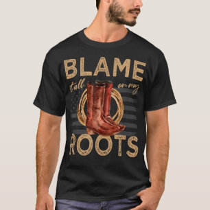 Blame It All On My Roots Country Music Western184 T-Shirt