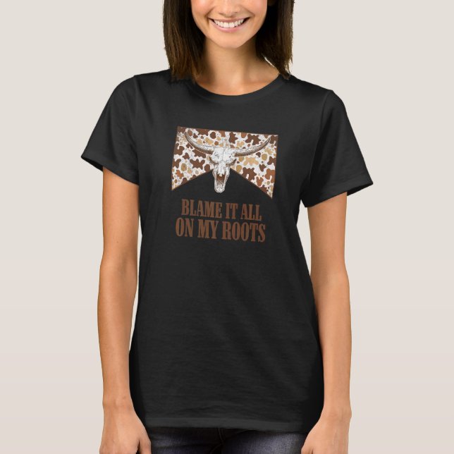 Blame It All On My Roots Leopard Bull Skull Countr T-Shirt (Front)