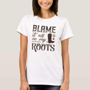 Blame It All On My Roots T-Shirt
