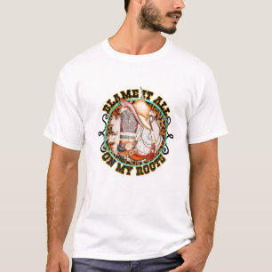 Blame it all - On My Roots T-Shirt