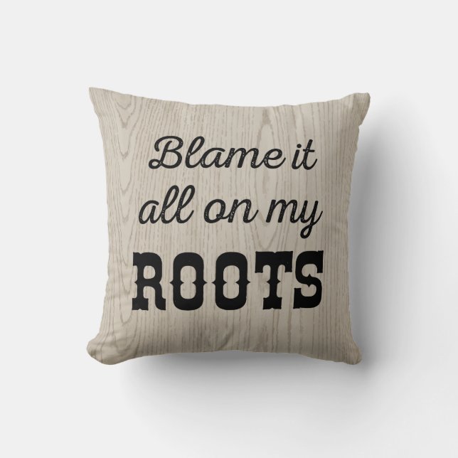 Blame it All on My Roots Throw Pillow (Front)